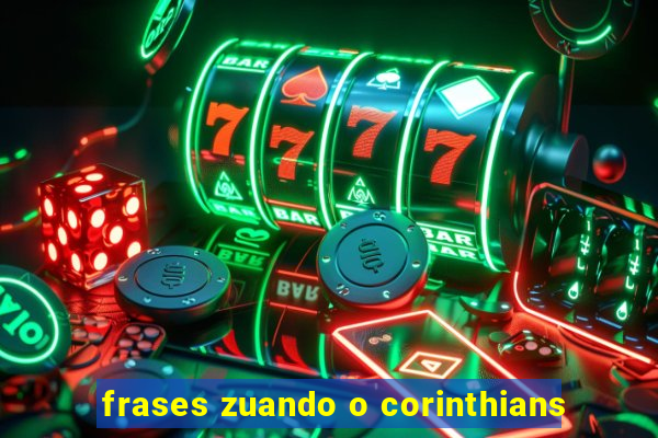 frases zuando o corinthians